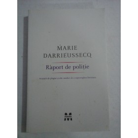     RAPORT  DE  POLITIE  (acuzatii de plagiat si alte moduri de a supraveghea literatura)  -  Marie  DARRIEUSSECQ 